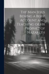 Produktbild: The Man Jesus Bening a Berif Account and Teaching of hr Prophet of Nazareth