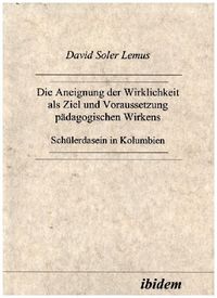 Produktbild: Die Aneignung der Wirklichkeit als Ziel und Voraussetzung p&auml;dagogischen Wirkens