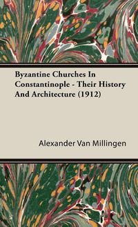 Produktbild: Byzantine Churches In Constantinople - Their History And Architecture (1912)