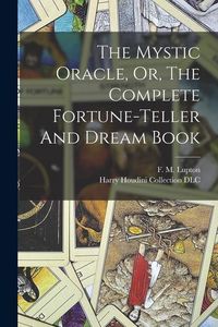 Produktbild: The Mystic Oracle, Or, The Complete Fortune-teller And Dream Book