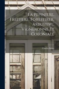 Produktbild: La Pepiniere, Freitiere, Forestirer, Arbustive, Vigneronne Et Coloniale