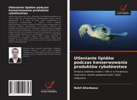 Produktbild: Utlenianie lipid&oacute;w podczas konserwowania produkt&oacute;w rybo&iquest;&oacute;wstwa