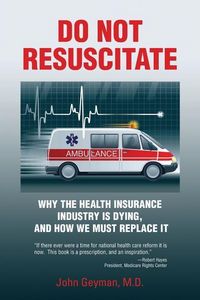 Produktbild: Do Not Resuscitate: Why the Health Industry is Dying, and How We Must Replace It