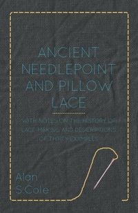 Produktbild: Ancient Needlepoint and Pillow Lace - With Notes on the History of Lace-Making and Descriptions of Thirty Examples
