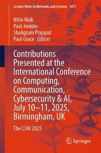 Produktbild: Contributions Presented at the International Conference on Computing, Communication, Cybersecurity & AI, July 10&ndash;11, 2025, Birmingham, UK