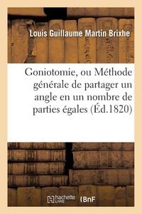 Produktbild: Goniotomie, ou M&eacute;thode g&eacute;n&eacute;rale de partager un angle en un nombre quelconque de parties