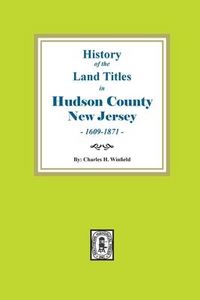 Produktbild: History of the Land Titles in Hudson County, New Jersey, 1609-1871