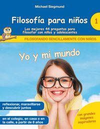 Produktbild: Filosof&iacute;a para ni&ntilde;os: Yo y mi mundo. Las mejores 44 preguntas para filosofar con ni&ntilde;os y adolescentes