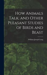 Produktbild: How Animals Talk, and Other Pleasant Studies of Birds and Beast