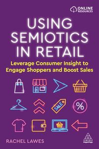 Bild vom Artikel Using Semiotics in Retail: Leverage Consumer Insight to Engage Shoppers and Boost Sales vom Autor Rachel Lawes