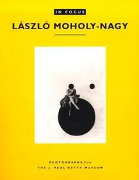 Produktbild: In Focus: L&aacute;szl&oacute; Moholy-Nagy