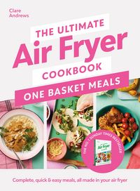 Produktbild: The Ultimate Air Fryer Cookbook: One Basket Meals