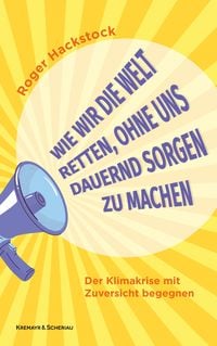 Produktbild: Wie wir die Welt retten, ohne uns dauernd Sorgen zu machen