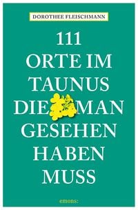 Bild vom Artikel 111 Orte im Taunus, die man gesehen haben muss vom Autor Dorothee Fleischmann