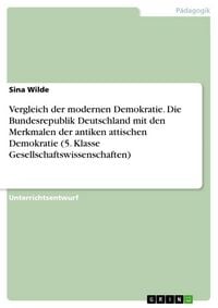 Produktbild: Vergleich der modernen Demokratie. Die Bundesrepublik Deutschland mit den Merkmalen der antiken attischen Demokratie (5. Klasse Gesellschaftswissenschaften)