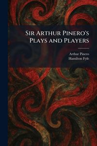 Produktbild: Sir Arthur Pinero's Plays and Players