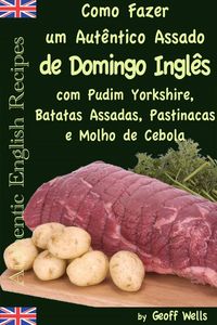 Produktbild: Como fazer um aut&ecirc;ntico assado de domingo ingl&ecirc;s com Pudim Yorkshire, Batatas Assadas, Pastinacas e Molho de Cebola