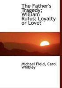 Produktbild: The Father's Tragedy; William Rufus; Loyalty or Love?