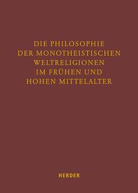 Produktbild: Die Philosophie der monotheistischen Weltreligionen im fr&uuml;hen und hohen Mittelalter