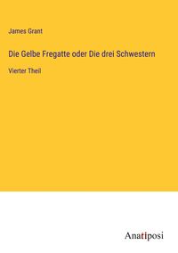 Produktbild: Die Gelbe Fregatte oder Die drei Schwestern