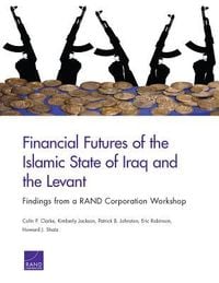 Produktbild: Financial Futures of the Islamic State of Iraq and the Levant: Findings from a Rand Corporation Workshop