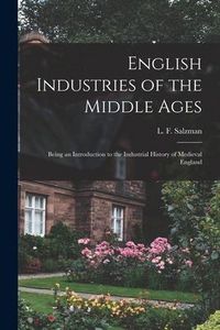 Produktbild: English Industries of the Middle Ages: Being an Introduction to the Industrial History of Medieval England