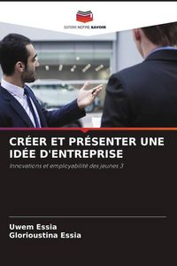 Produktbild: Cr&eacute;er Et Pr&eacute;senter Une Id&eacute;e D'entreprise