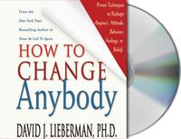 Bild vom Artikel How to Change Anybody: Proven Techniques to Reshape Anyone's Attitude, Behavior, Feelings, or Beliefs vom Autor David J. Lieberman