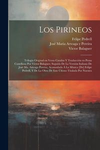 Produktbild: Los Pirineos; trilogia original en verso catal&aacute;n y traducci&oacute;n en prosa castellana por Victor Balaguer; seguida de la versi&oacute;n italiana de Jos&eacute; Ma. Arte