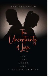 Produktbild: The Uncertainty of Love: Lust, Loss, Anger and a Rekindled Soul