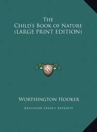 Produktbild: The Child's Book of Nature (LARGE PRINT EDITION)