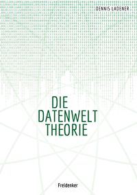 Bild vom Artikel Die Datenwelt Theorie vom Autor Dennis Hans Ladener