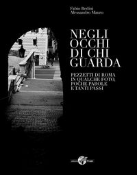 Produktbild: Negli occhi di chi guarda. Pezzetti di Roma in qualche foto, poche parole e tanti passi