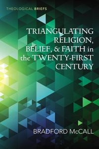 Produktbild: Triangulating Religion, Belief, and Faith in the Twenty-First Century
