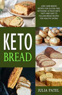 Produktbild: Keto Bread: Low-Carb Bakers Recipes for Gluten-Free, Ketogenic & Paleo Diets. Tasty and Easy to Follow Bread Recipes for Healthy Eating