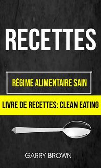 Produktbild: Recettes: R&eacute;gime alimentaire sain (Livre De Recettes: Clean Eating)