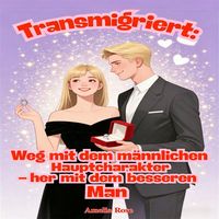 Produktbild: Transmigriert: Weg mit dem m&auml;nnlichen Hauptcharakter &ndash; her mit dem besseren Mann