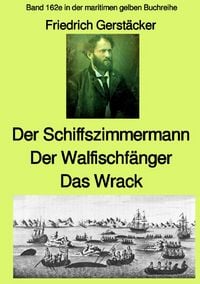 Produktbild: maritime gelbe Reihe bei J&uuml;rgen Ruszkowski / Der Schiffszimmermann und Der Walfischf&auml;nger und Das Wrack Drei Erz&auml;hlungen aus der Seefahrt des 19. Jahrhunderts - Band 162e in der maritimen gelben Buchreihe bei J&uuml;rgen Ruszkowski - Farbe