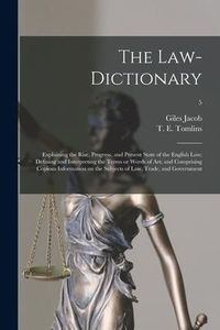 Produktbild: The Law-dictionary: Explaining the Rise, Progress, and Present State of the English Law; Defining and Interpreting the Terms or Words of A