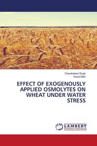 Produktbild: Effect Of Exogenously Applied Osmolytes On Wheat Under Water Stress