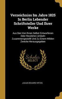 Produktbild: Verzeichniss Im Jahre 1825 In Berlin Lebender Schriftsteller Und Ihrer Werke