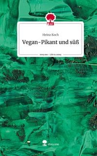 Produktbild: Vegan-Pikant und s&uuml;&szlig;. Life is a Story - story.one