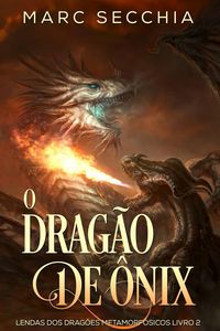 Produktbild: O Drag&atilde;o de &Ocirc;nix - Lendas dos Drag&otilde;es Metamorf&oacute;sicos Livro 2