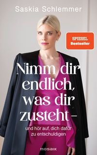 Produktbild: Nimm dir endlich, was dir zusteht - und h&ouml;r auf, dich daf&uuml;r zu entschuldigen
