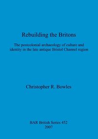 Bild vom Artikel Rebuilding the Britons vom Autor Christopher R. Bowles