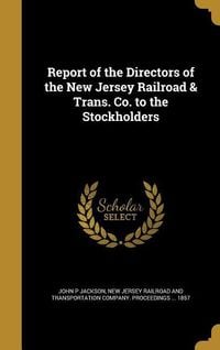 Produktbild: Report of the Directors of the New Jersey Railroad & Trans. Co. to the Stockholders