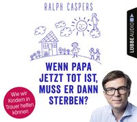 Produktbild: Wenn Papa jetzt tot ist, muss er dann sterben?