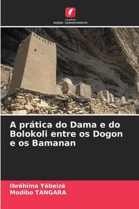 Produktbild: A pr&aacute;tica do Dama e do Bolokoli entre os Dogon e os Bamanan