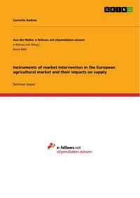 Produktbild: Instruments of market intervention in the European agricultural market and their impacts on supply