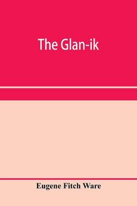 Produktbild: The glan-ik; a trade language based upon the English, and upon modern improvements in shorthand, typewriting and printing